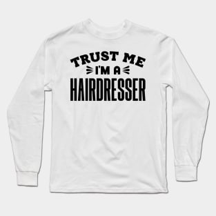 Trust Me, I'm a Hairdresser Long Sleeve T-Shirt